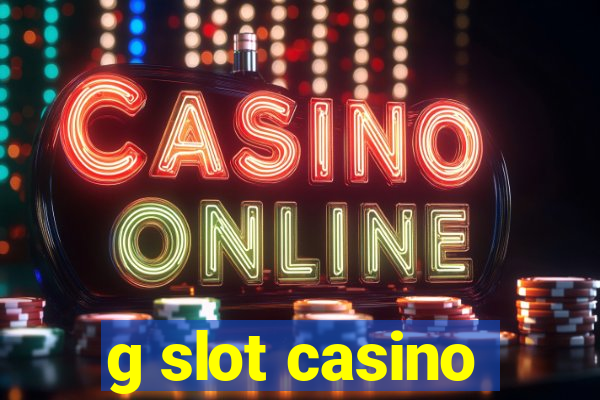 g slot casino