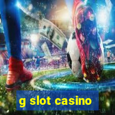 g slot casino