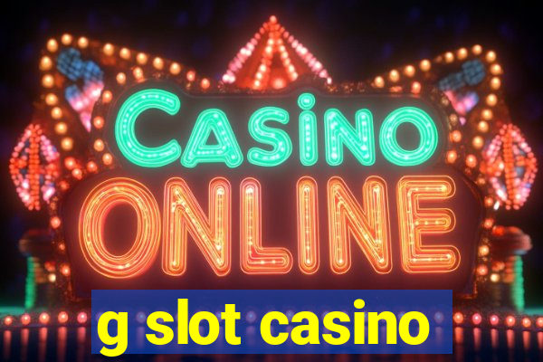 g slot casino