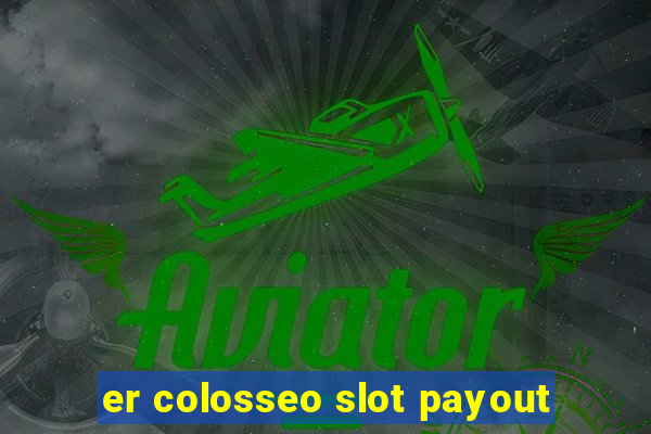 er colosseo slot payout