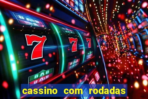 cassino com rodadas gratis sem deposito