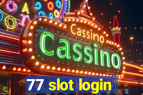 77 slot login