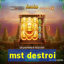 mst destroi