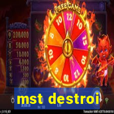 mst destroi