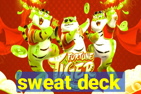 sweat deck