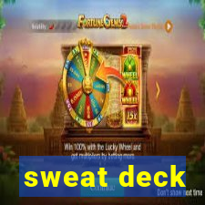 sweat deck