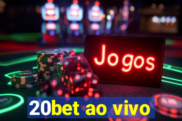 20bet ao vivo