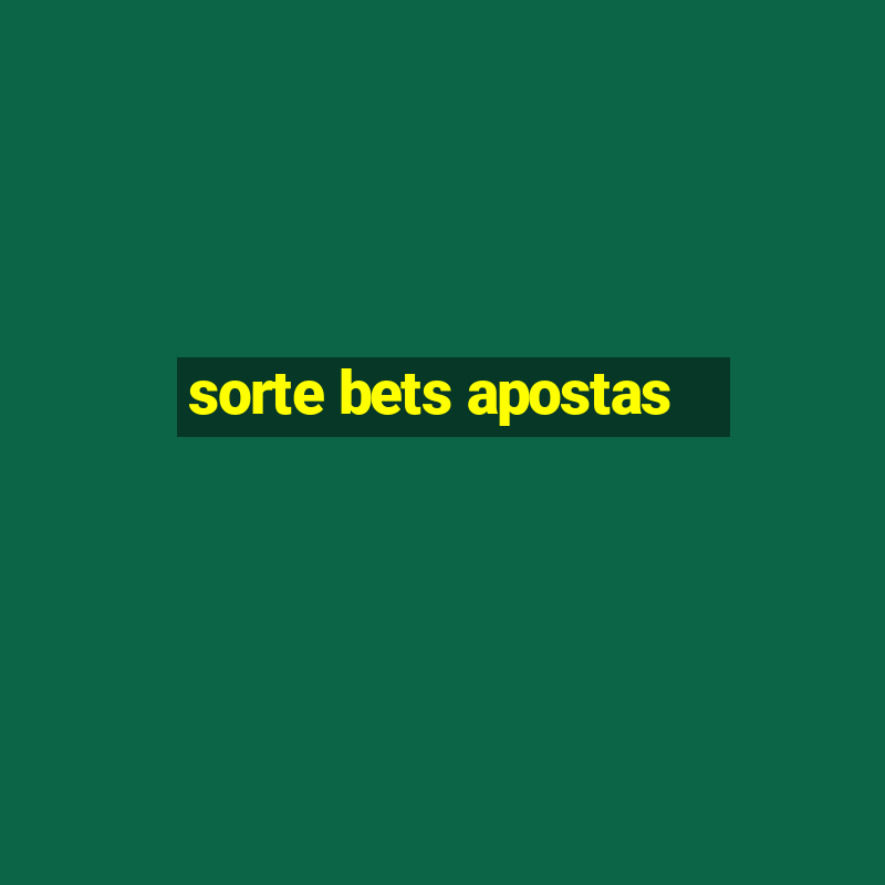 sorte bets apostas