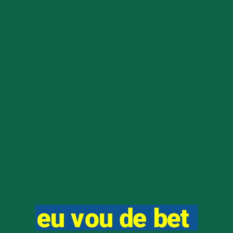 eu vou de bet