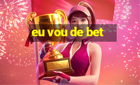 eu vou de bet