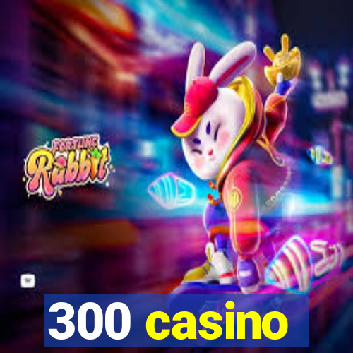 300 casino