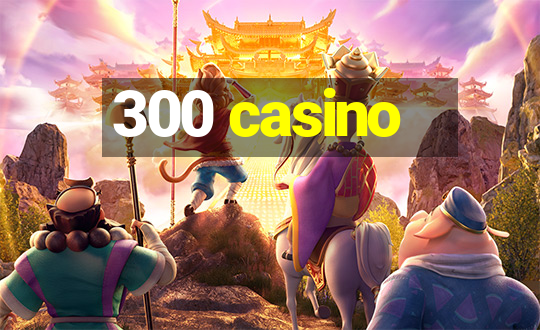 300 casino