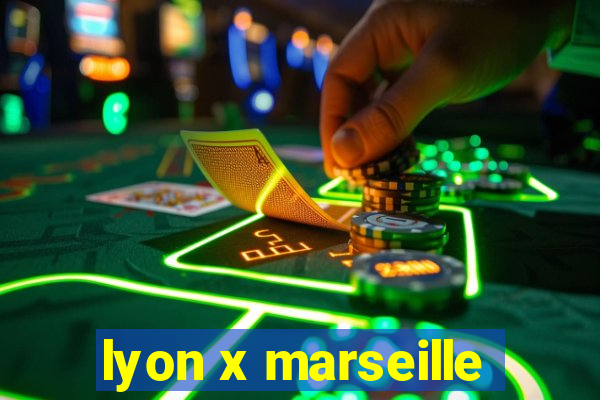 lyon x marseille