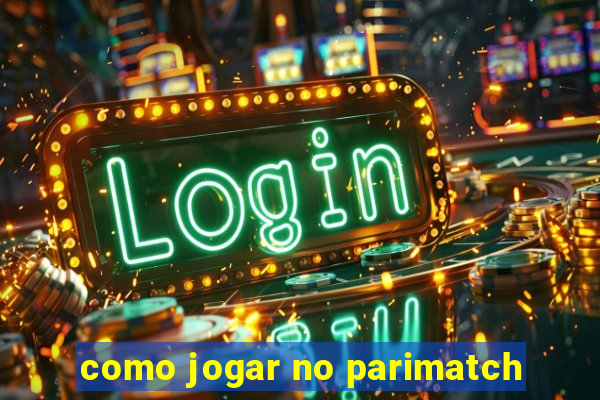 como jogar no parimatch