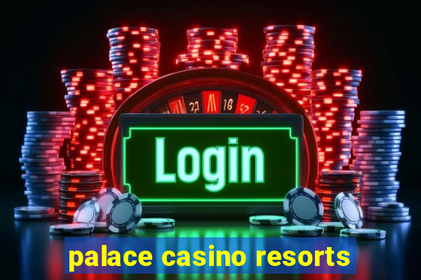 palace casino resorts