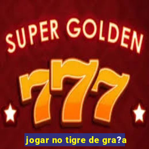 jogar no tigre de gra?a