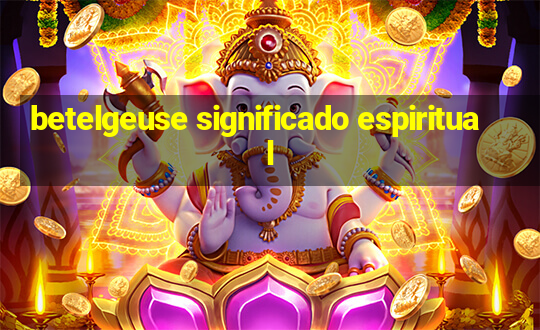 betelgeuse significado espiritual