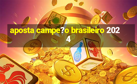 aposta campe?o brasileiro 2024