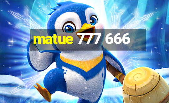 matue 777 666