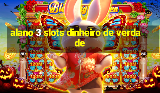 alano 3 slots dinheiro de verdade