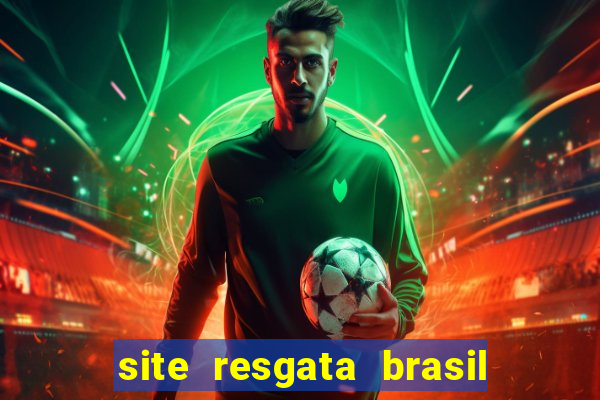 site resgata brasil é confiável