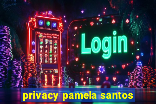 privacy pamela santos