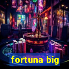 fortuna big