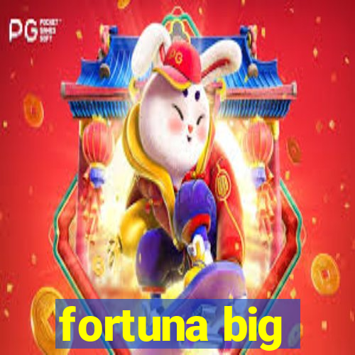 fortuna big