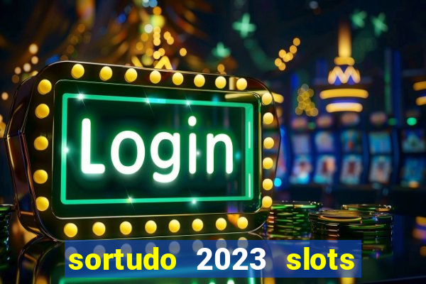 sortudo 2023 slots paga mesmo