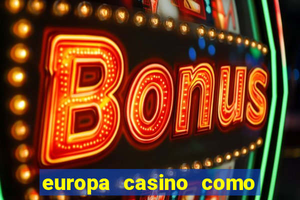 europa casino como sacar dinheiro