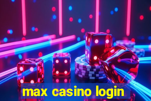 max casino login