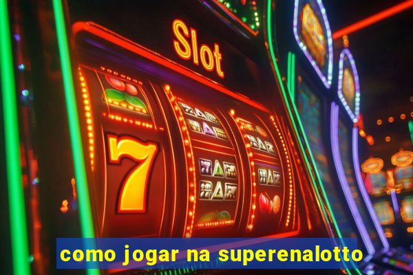 como jogar na superenalotto