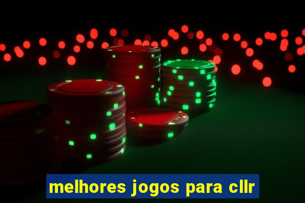 melhores jogos para cllr