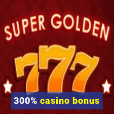 300% casino bonus