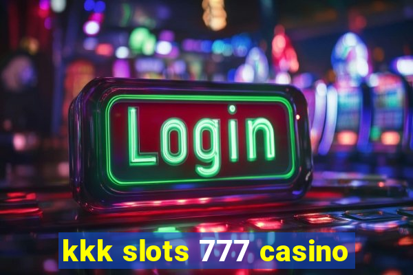 kkk slots 777 casino