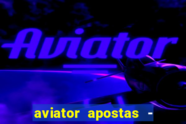 aviator apostas - jogo online