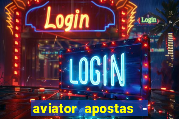 aviator apostas - jogo online