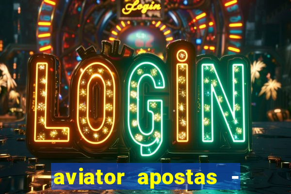 aviator apostas - jogo online