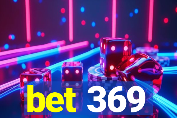 bet 369