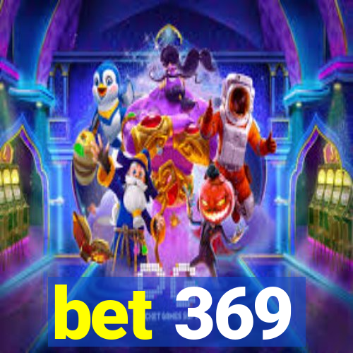 bet 369