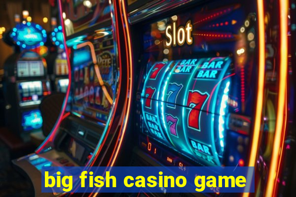 big fish casino game