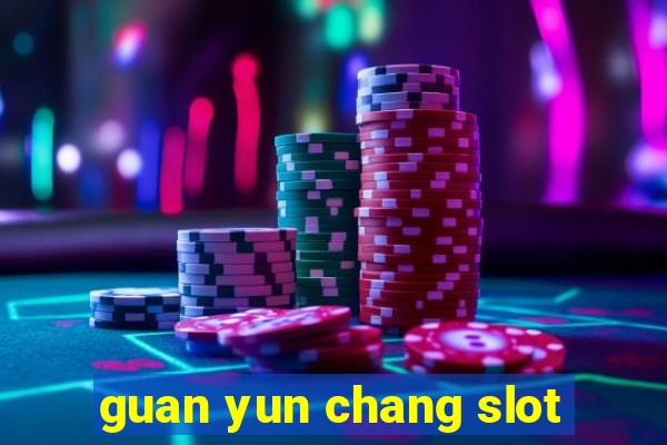 guan yun chang slot