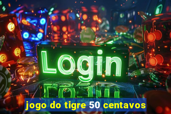 jogo do tigre 50 centavos