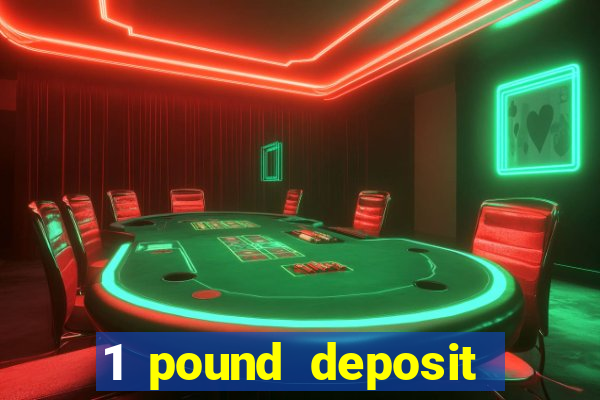 1 pound deposit casino uk