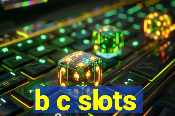 b c slots