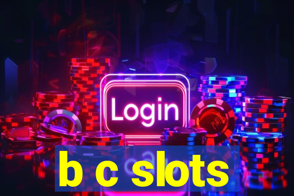 b c slots