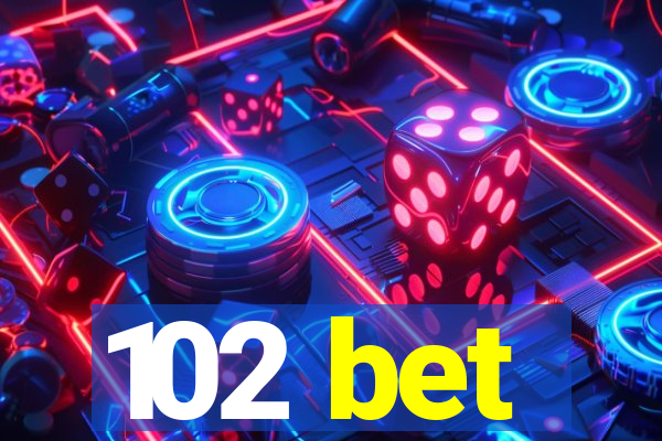 102 bet