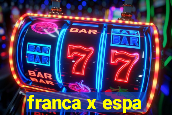 franca x espa