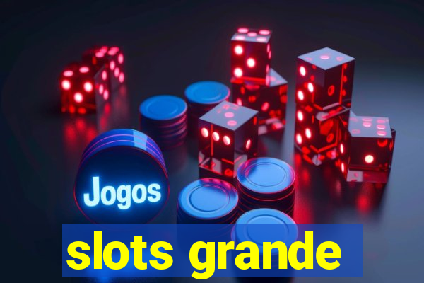 slots grande