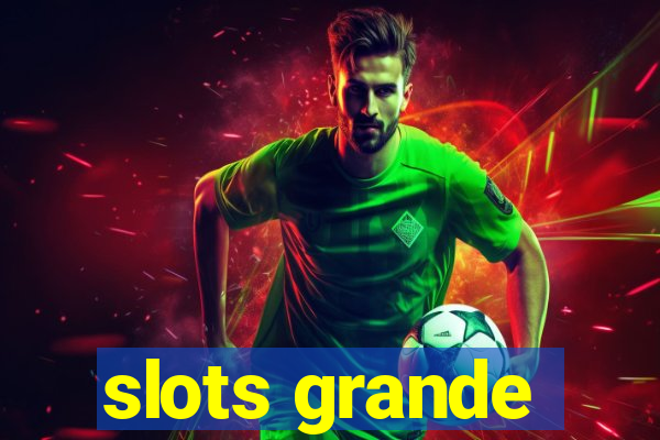 slots grande